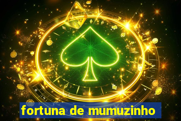 fortuna de mumuzinho